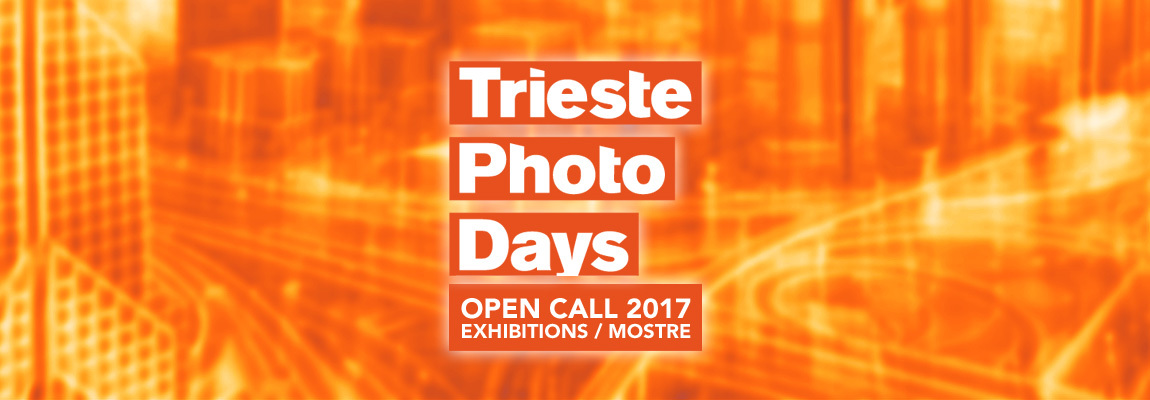 Open call Trieste Photo Days 2017 - Concorsi Call For Artists