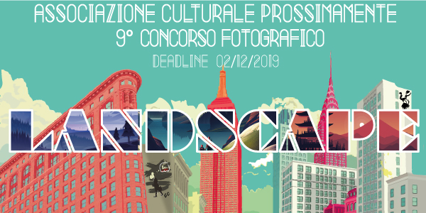 “LANDSCAPE“ 9° CONCORSO FOTOGRAFICO ASSOCIAZIONE PROSSIMAMENTE “LANDSCAPE“ 9° CONCORSO FOTOGRAFICO ASSOCIAZIONE PROSSIMAMENTE