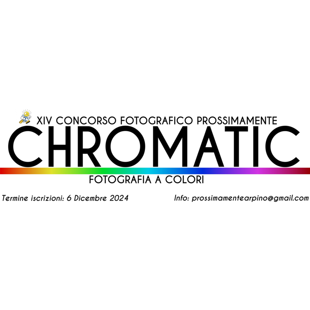 "CHROMATIC" Fotografia a Colori - XIV CONCORSO FOTOGRAFICO DI PROSSIMAMENTE "CHROMATIC" Fotografia a Colori - XIV CONCORSO FOTOGRAFICO DI PROSSIMAMENTE